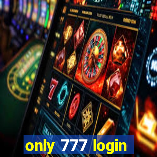 only 777 login